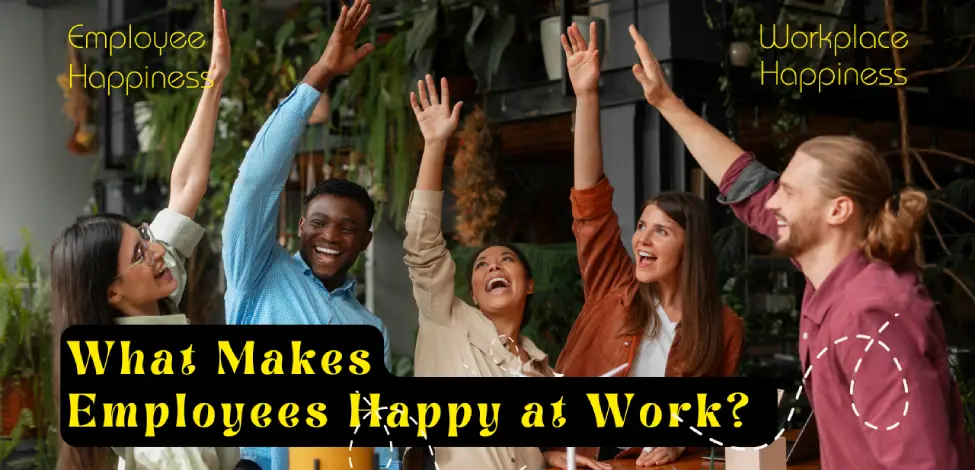 Importance of Employee Happiness and Workplace Happiness in 2025
