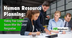 Human Resource Planning - Making Your Employees Secure after the Great Resignation
