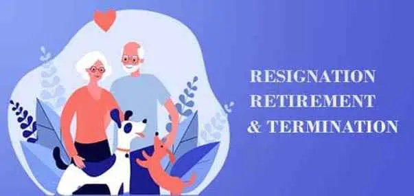 Resignation -Retirement and  Termination